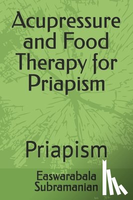 Subramanian, Easwarabala - Acupressure and Food Therapy for Priapism: Priapism