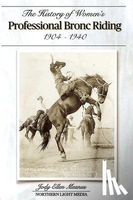 Meanus, Jody Ellen - The History of Women's Professional Bronc Riding 1904-1940