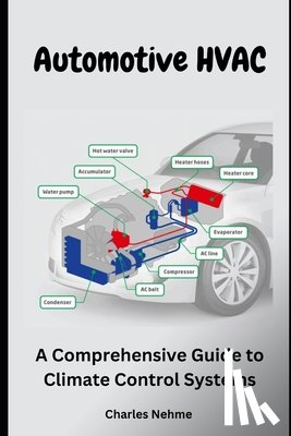 Nehme, Charles - Automotive HVAC: A Comprehensive Guide to Climate Control Systems