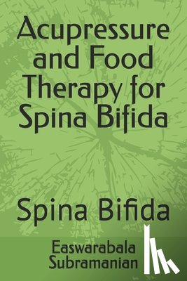 Subramanian, Easwarabala - Acupressure and Food Therapy for Spina Bifida: Spina Bifida