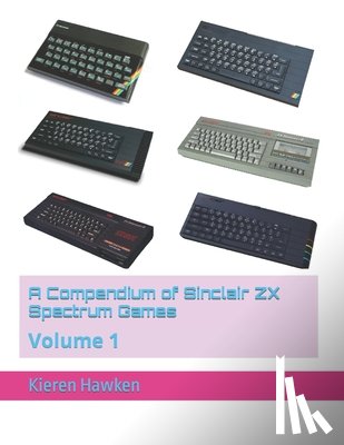 Hawken, Kieren - A Compendium of Sinclair ZX Spectrum Games: Volume 1