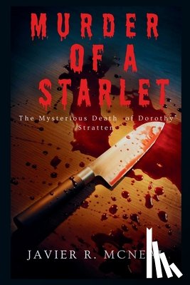 J. McNeal, Javier - The Murder of a Starlet: The Mysterious murder of Dorothy Stratten