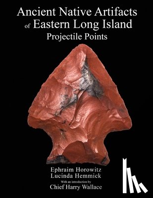 Hemmick, Lucinda - Ancient Native Artifacts of Eastern Long Island: Projectile Points