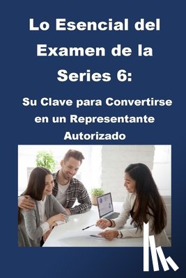 McCaulay, Philip Martin - Lo Esencial del Examen de la Series 6: Su Clave para Convertirse en un Representante Autorizado