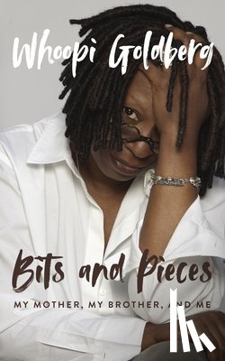 Goldberg, Whoopi - Bits and Pieces: My Mother, My Brother, and Me