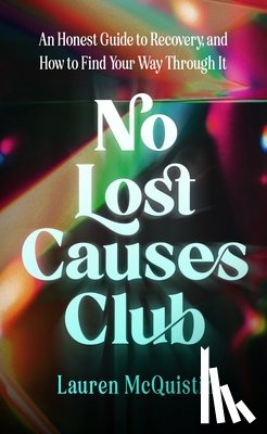 McQuistin, Lauren - No Lost Causes Club: An Honest Guide to Recovery, and How to Find Your Way Through It