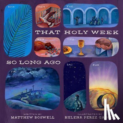 Boswell, Matthew - That Holy Week So Long Ago: The Seven Days That Led to Easter