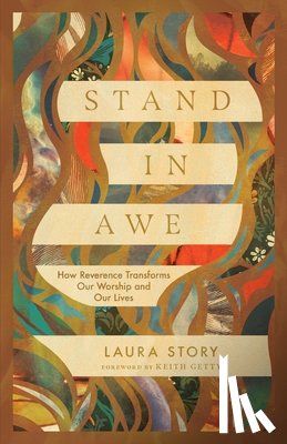 Story, Laura - Stand in Awe: How Reverence Transforms Our Worship and Our Lives