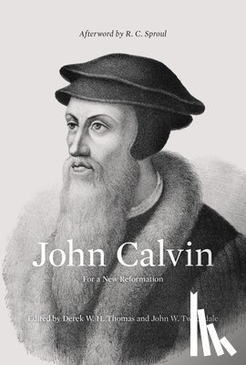 Thomas, Derek - John Calvin: For a New Reformation (Afterword by R. C. Sproul)