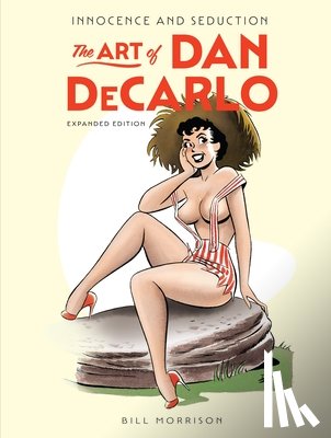 Morrison, Bill - Innocence and Seduction: The Art of Dan DeCarlo: Expanded Edition