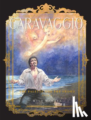 Manara, Milo - Caravaggio: The Palette and the Sword Book 2
