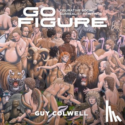 Colwell, Guy - Go Figure: Figurative Social Surrealist Paintings