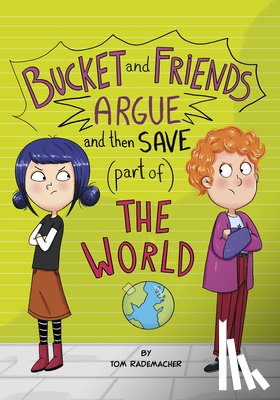 Rademacher, Tom - Bucket and Friends Argue and Then Save (Part Of) the World