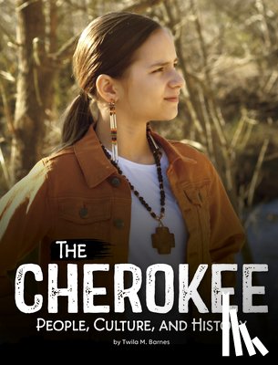 Barnes, Twila M. - The Cherokee: People, Culture, and History
