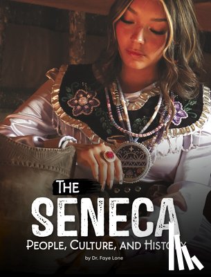 Lone, Faye - The Seneca: People, Culture, and History