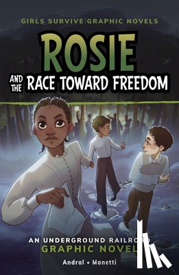 Andral, Dolores - Rosie and the Race Toward Freedom: An Underground Railroad Graphic Novel