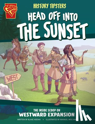 Hoena, Blake - History Tipsters Head Off Into the Sunset: The Inside Scoop on Westward Expansion