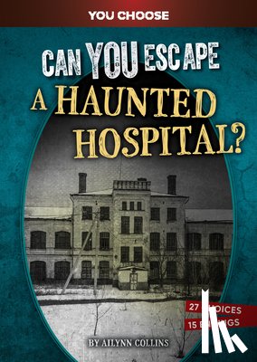 Collins, Ailynn - Can You Escape a Haunted Hospital?: An Interactive Paranormal Adventure