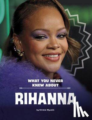 Myvett, Kirstie - What You Never Knew about Rihanna