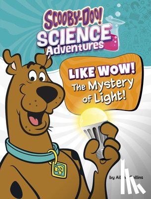 Collins, Ailynn - Like Wow! the Mystery of Light!: A Scooby-Doo! Science Adventure