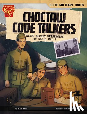 Hoena, Blake A. - Choctaw Code Talkers: Elite Secret Messengers of World War I
