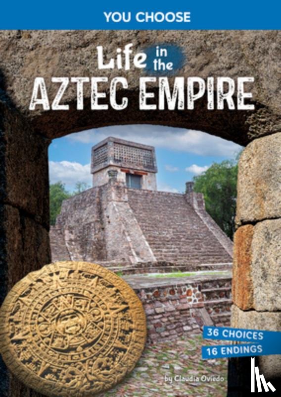 Oviedo, Claudia - Life in the Aztec Empire: An Interactive Ancient History Adventure