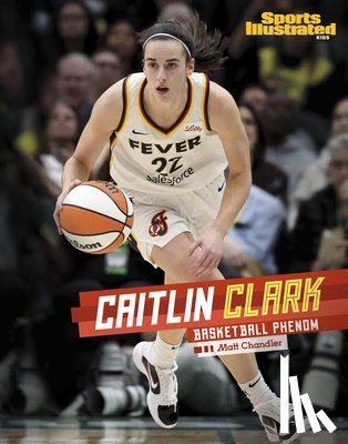 Chandler, Matt - Caitlin Clark: Basketball Phenom