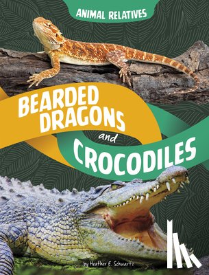 Schwartz, Heather E. - Bearded Dragons and Crocodiles: Reptile Relatives