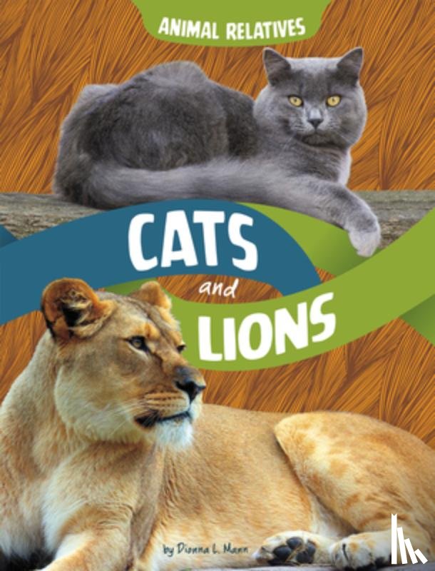 Mann, Dionna L. - Cats and Lions: Feline Relatives