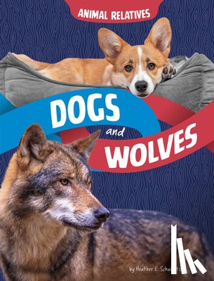 Schwartz, Heather E. - Dogs and Wolves: Canine Relatives