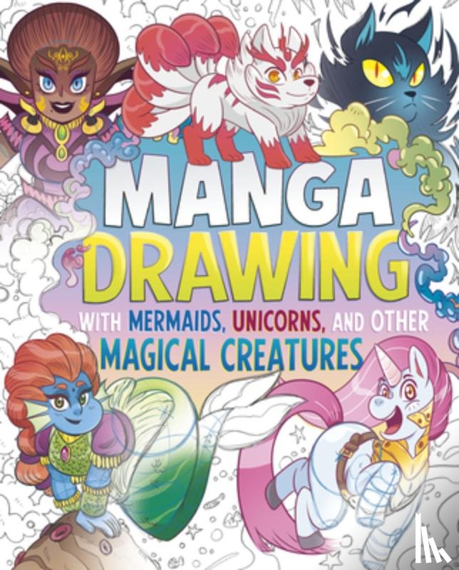 Hughes, Naomi - Manga Drawing with Mermaids, Unicorns, and Other Magical Creatures