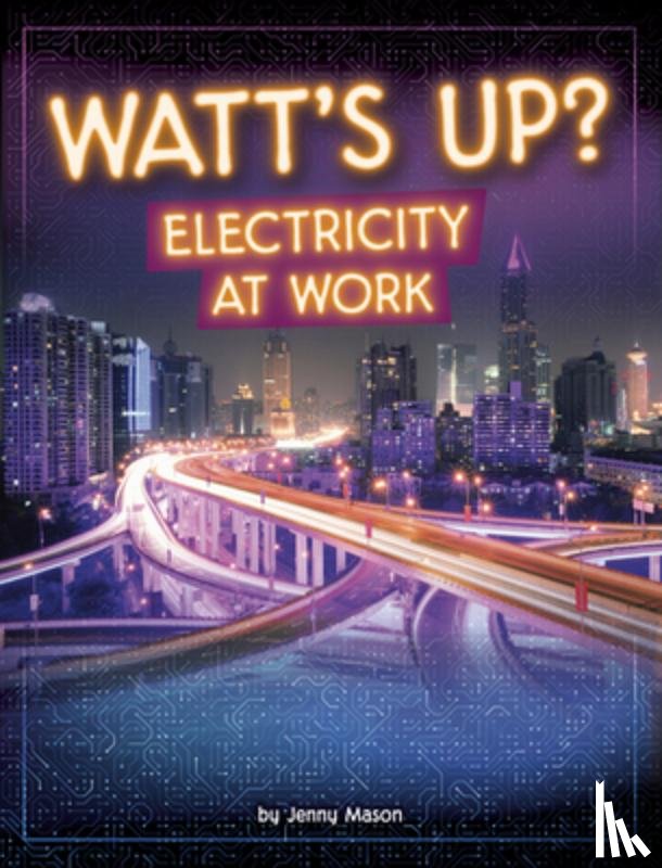 Mason, Jenny - Watt's Up?: Electricity at Work