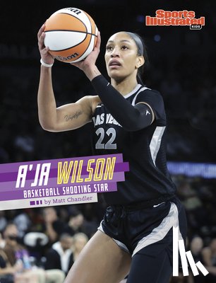 Chandler, Matt - A'Ja Wilson: Basketball Shooting Star