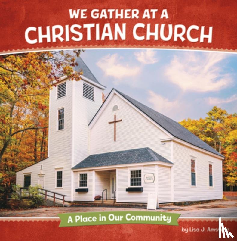 Amstutz, Lisa J. - We Gather at a Christian Church: A Place in Our Community