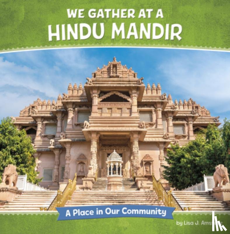 Amstutz, Lisa J. - We Gather at a Hindu Mandir: A Place in Our Community
