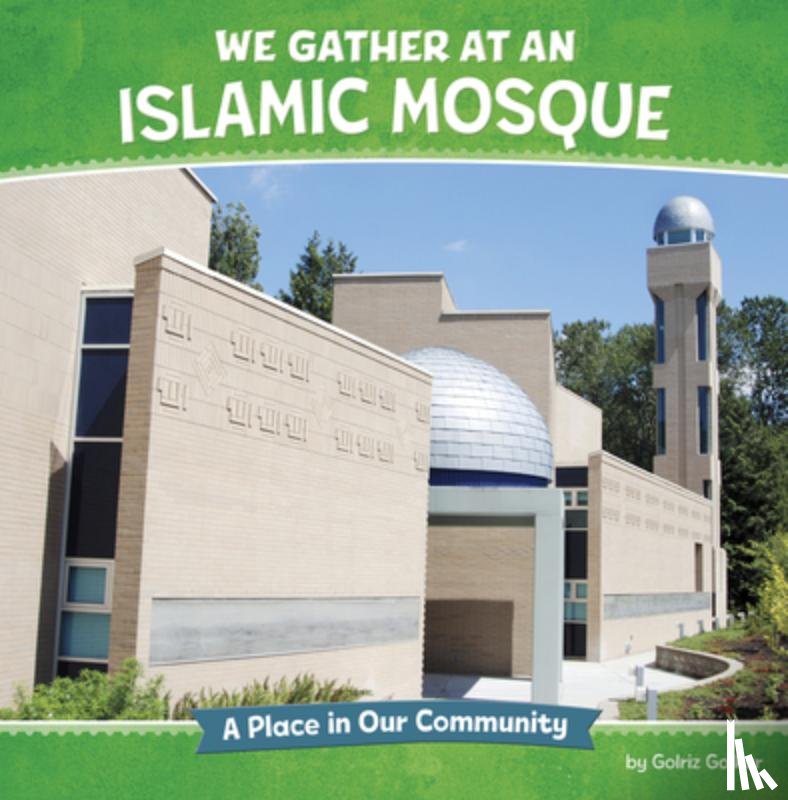 Golkar, Golriz - We Gather at an Islamic Mosque: A Place in Our Community