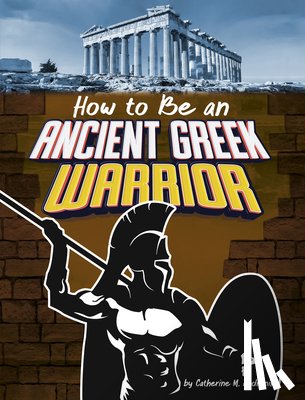 Andronik, Catherine M. - How to Be an Ancient Greek Warrior