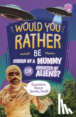 Cruz, Jose - Would You Rather Be Cursed by a Mummy or Abducted by Aliens?: Questions about Spooky Stuff