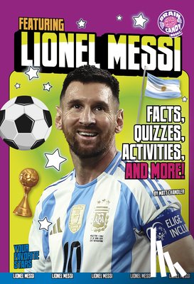 Chandler, Matt - Featuring Lionel Messi: Facts, Quizzes, Activities, and More!