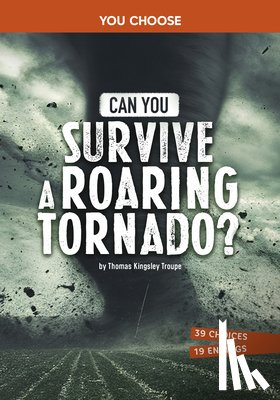 Troupe, Thomas Kingsley - Can You Survive a Roaring Tornado?: An Interactive Survival Adventure