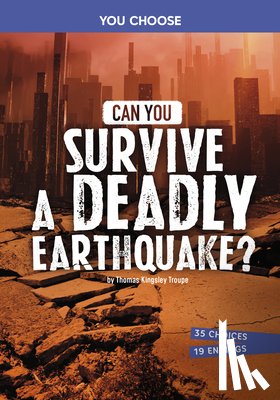 Troupe, Thomas Kingsley - Can You Survive a Deadly Earthquake?: An Interactive Survival Adventure