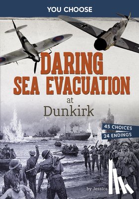 Gunderson, Jessica - Daring Sea Evacuation at Dunkirk: Interactive World War II Missions