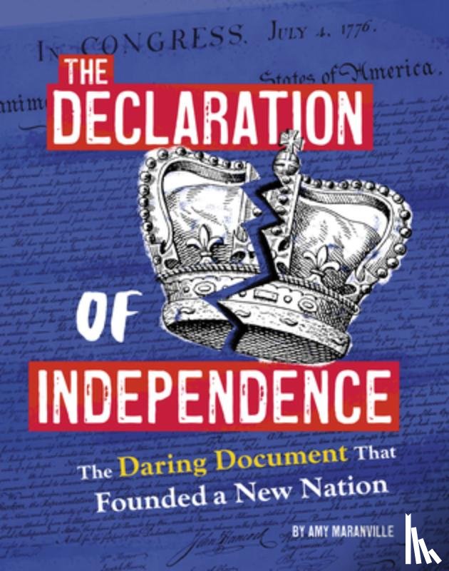 Maranville, Amy - The Declaration of Independence: The Daring Document That Founded a New Nation