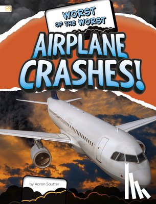 Sautter, Aaron - Worst of the Worst Airplane Crashes!