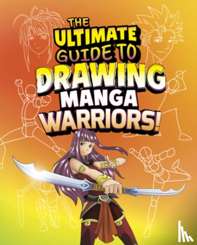 Singh, Asavari - The Ultimate Guide to Drawing Manga Warriors!