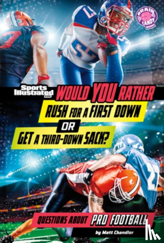 Chandler, Matt - Would You Rather Rush for a First Down or Get a Third-Down Sack?: Questions about Pro Football