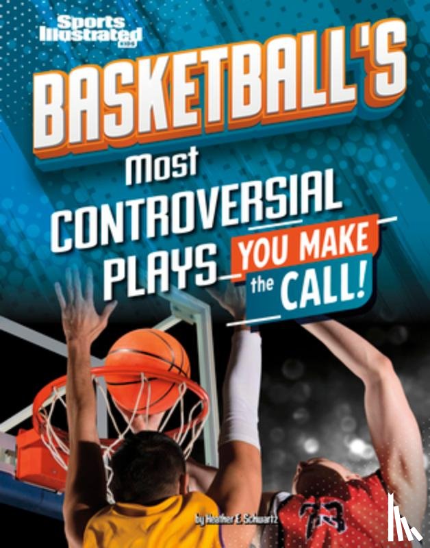 Schwartz, Heather E. - Basketball's Most Controversial Plays: You Make the Call