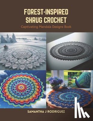 Rodriguez, Samantha J. - Forest-Inspired Shrug Crochet: Captivating Mandala Designs Book