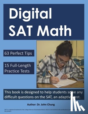 Chung, John - Digital SAT Math: This book is designed to help students solve any difficult questions on the SAT, an adaptive test.