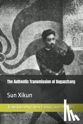 Sun, Xikun - The Authentic Transmission of Baguazhang